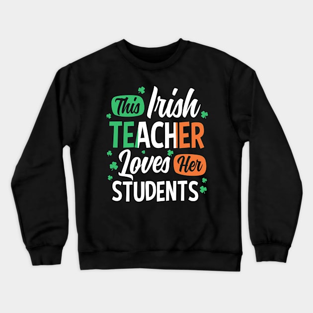 This Irish Teacher Loves Her Students St Patrick's Day Gift Crewneck Sweatshirt by HCMGift